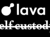 Lava Abandons Self-Custody Amidst Fund Raise, Sparking Controversy