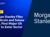 Morgan Stanley Files for Bitcoin and Solana ETFs, First Major US Bank to Enter Sector