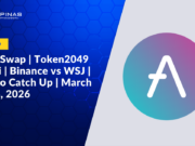 Aave Swap | Token2049 Dubai | Binance vs WSJ | Crypto Catch Up | March 8 – 14, 2026