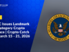 US SEC Issues Landmark Five-Category Crypto Guidance | Crypto Catch Up | March 15 – 21, 2026