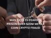 Man gets 23-years in prison for $20M Meta-1 Coin crypto fraud