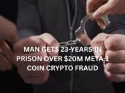 Man gets 23-years in prison for $20M Meta-1 Coin crypto fraud