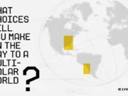 What Choices Will You Make On The Way To A Multipolar World?