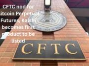CFTC nod for Bitcoin Perpetual Futures, Kalshi becomes first product to be listed