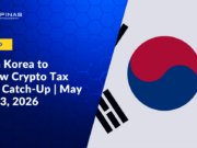 South Korea to Review Crypto Tax Plan | Catch-Up | May 17 – 23, 2026
