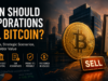 5 Reasons Corporations Should Sell Bitcoin