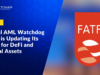 Global AML Watchdog FATF is Updating Its Rules for DeFi and Virtual Assets