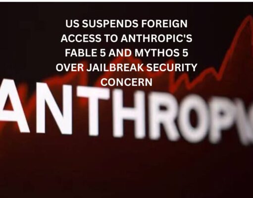 US suspends foreign access to Anthropic’s Fable 5 and Mythos 5 amid security concern