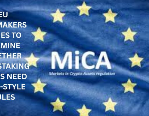 EU Lawmakers urges to examine whether DeFi, Staking & NFTs need MiCA-style rules