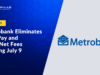 Metrobank Eliminates InstaPay and PESONet Fees Starting July 9