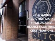 CFTC warns Prediction Market firms against blanket contract certifications