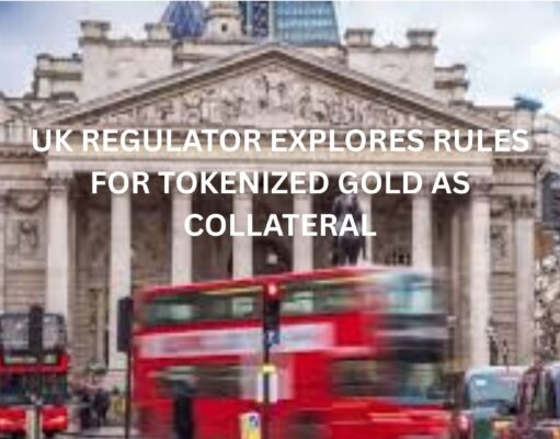 UK regulator explores rules for Tokenized Gold as collateral, says report