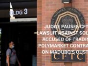 Judge pauses CFTC lawsuit against soldier accused of trading Polymarket contracts on Maduro’s ouster