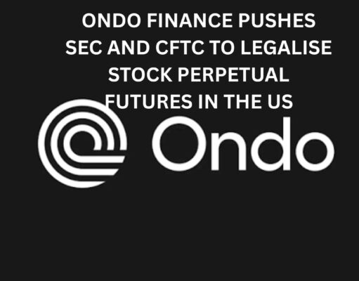 Ondo Finance pushes SEC and CFTC to legalise Stock Perpetual Futures in the US
