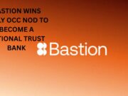 Bastion wins Early OCC nod to become a National Trust Bank