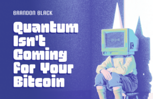 Quantum Isn’t Coming For Your Bitcoin