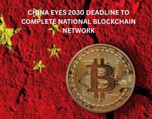 China eyes 2030 deadline to complete National Blockchain Network